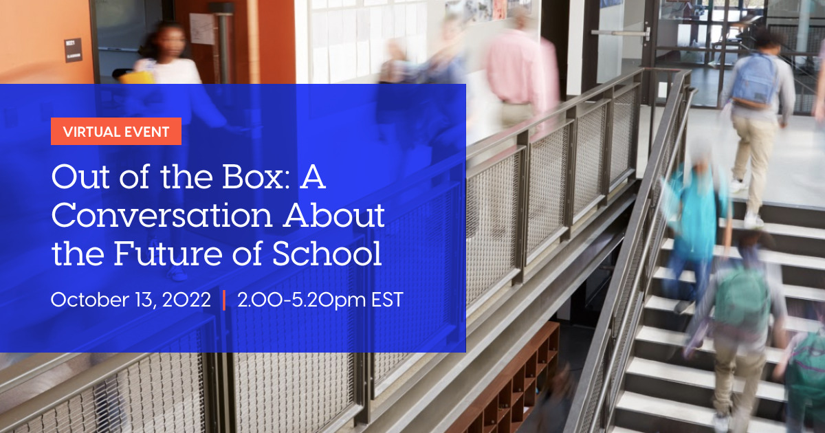 Virtual Event. Out of the Box: A Conversation about the Future of School